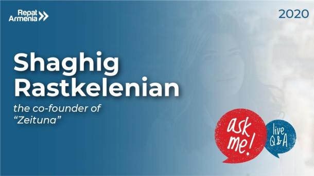 Ask Me: Live Q&A with Shaghig Rastkelenian Ask Me: Live Q&A with Shaghig Rastkelenian